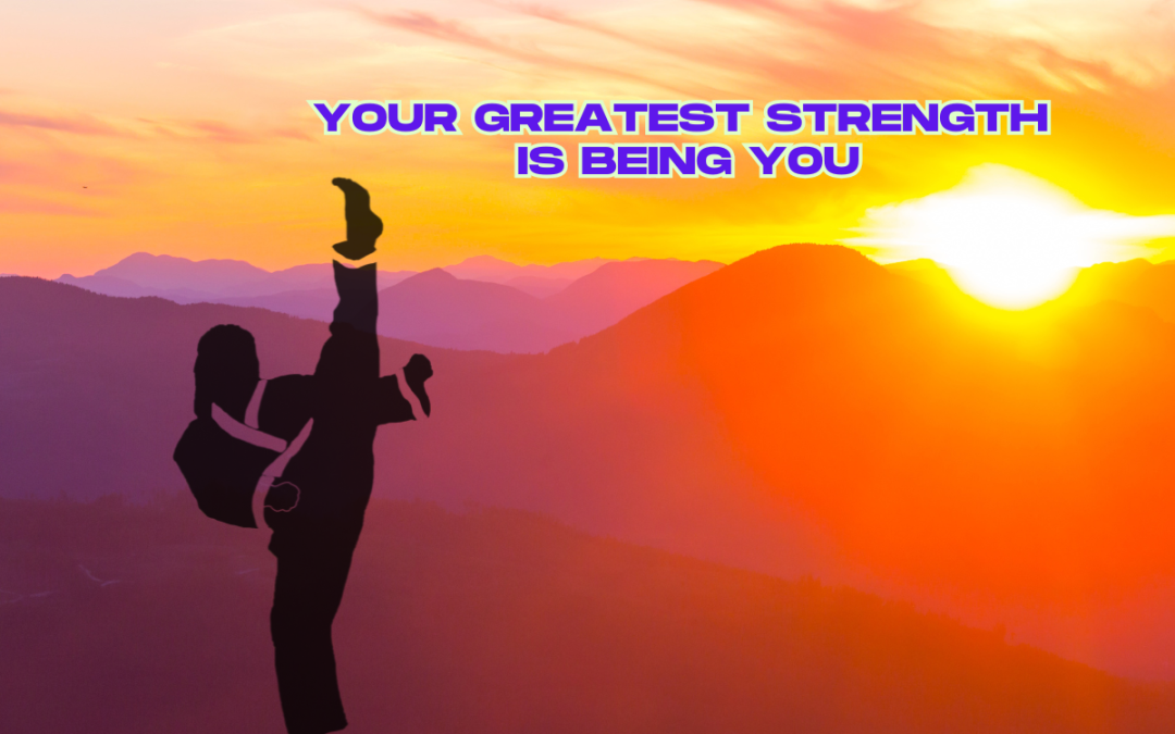 Your Greatest Strength Is Being You